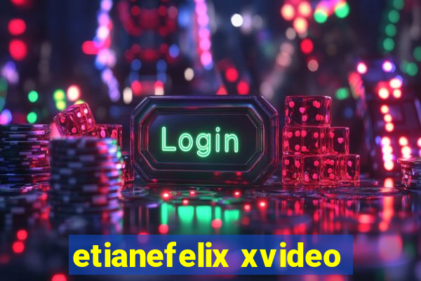 etianefelix xvideo